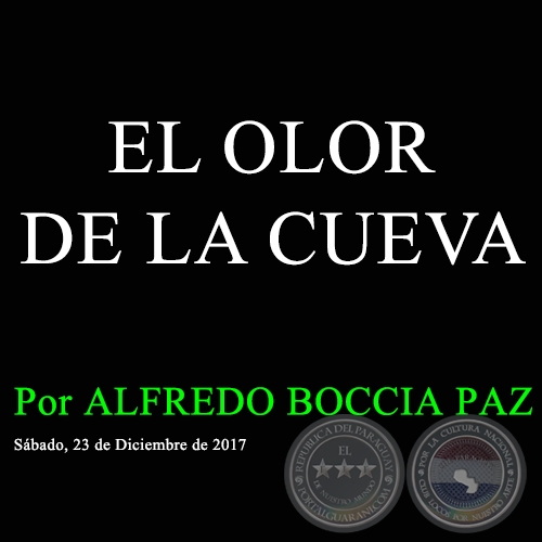 EL OLOR DE LA CUEVA - Por ALFREDO BOCCIA PAZ - Sábado, 23 de Diciembre de 2017